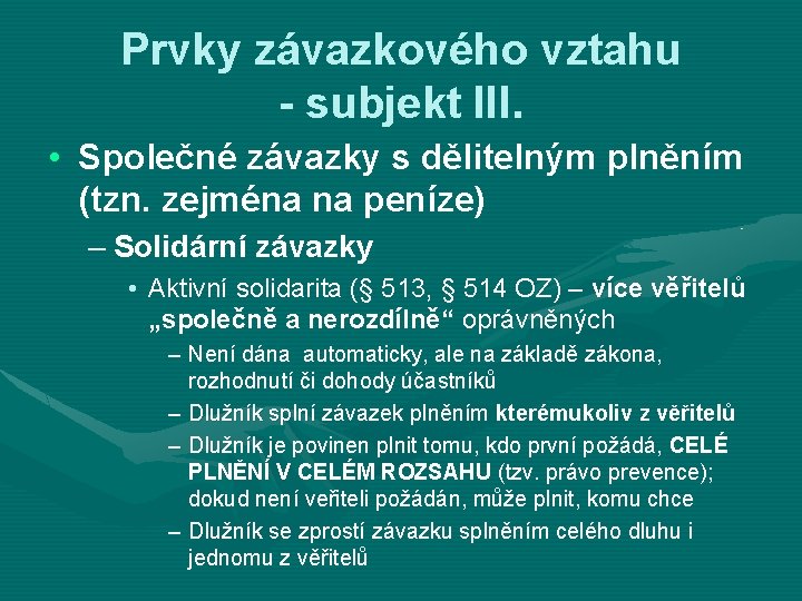 Prvky závazkového vztahu - subjekt III. • Společné závazky s dělitelným plněním (tzn. zejména