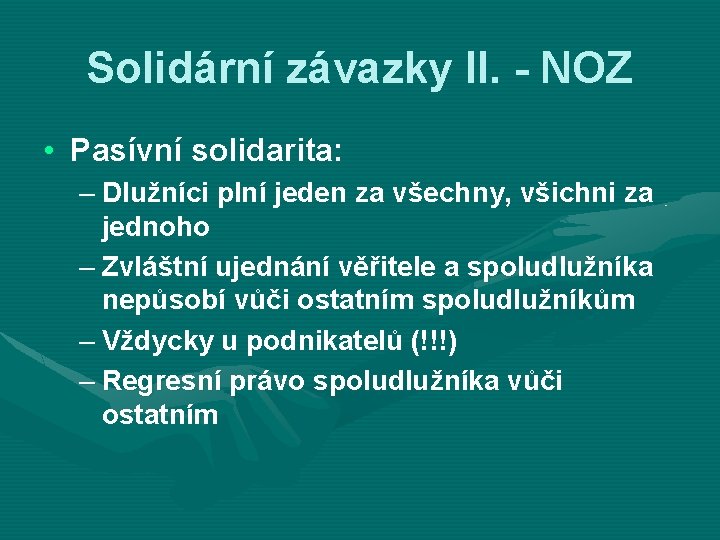 Solidární závazky II. - NOZ • Pasívní solidarita: – Dlužníci plní jeden za všechny,