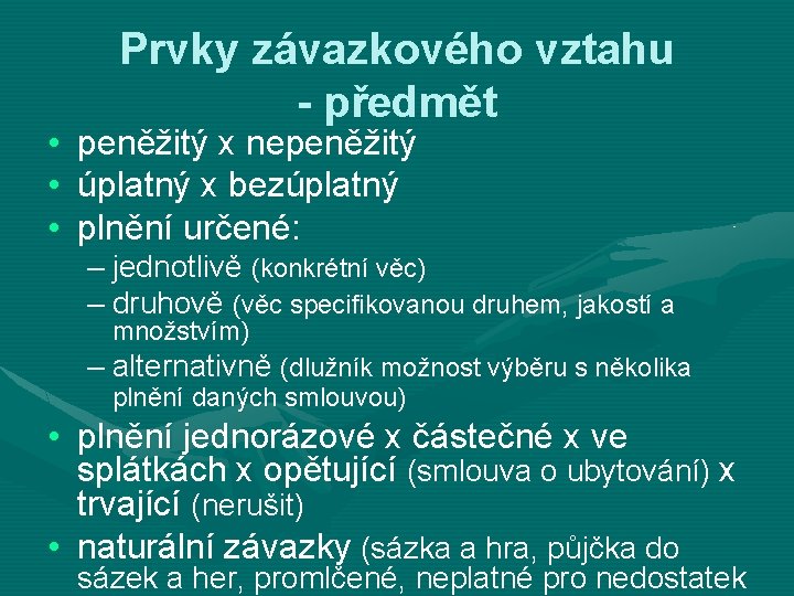  • • • Prvky závazkového vztahu - předmět peněžitý x nepeněžitý úplatný x