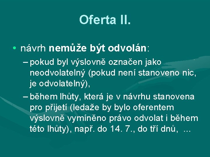 Oferta II. • návrh nemůže být odvolán: – pokud byl výslovně označen jako neodvolatelný