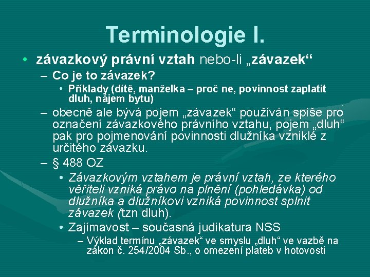 Terminologie I. • závazkový právní vztah nebo-li „závazek“ – Co je to závazek? •