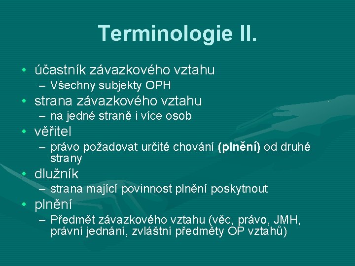 Terminologie II. • účastník závazkového vztahu – Všechny subjekty OPH • strana závazkového vztahu