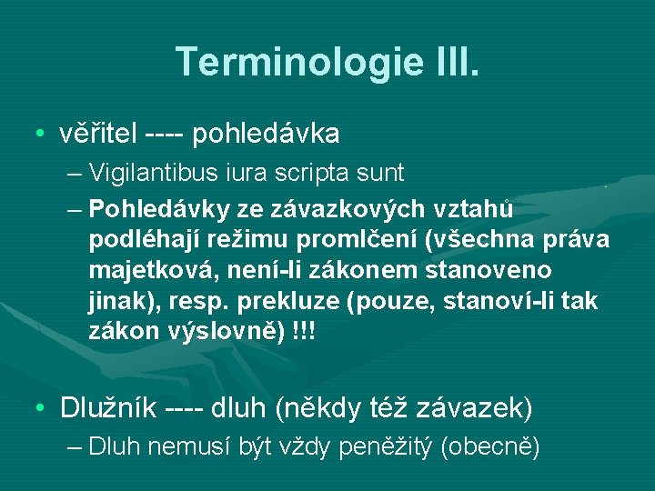 Terminologie III. • věřitel ---- pohledávka – Vigilantibus iura scripta sunt – Pohledávky ze