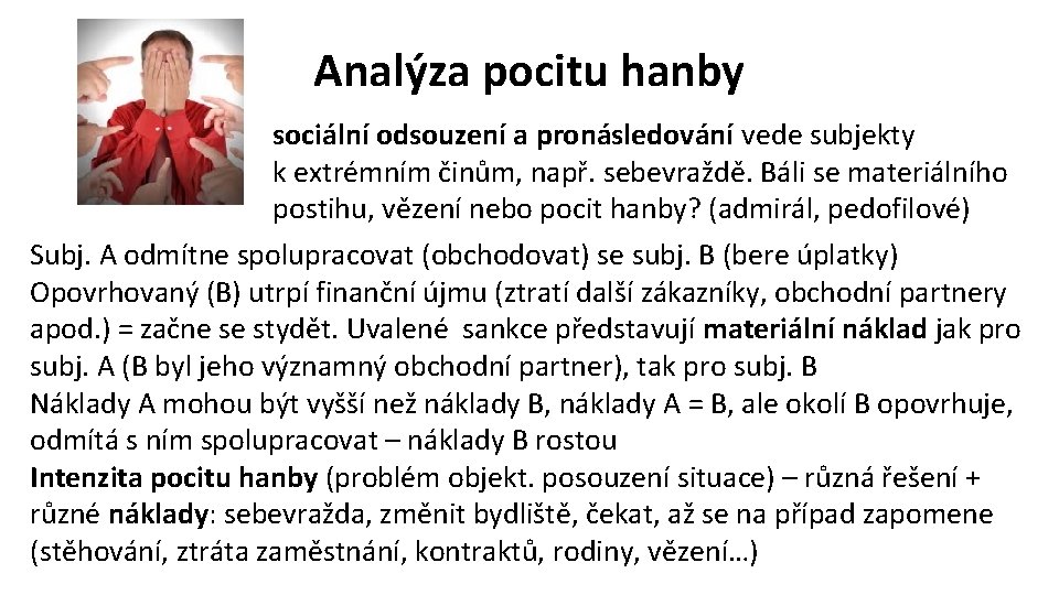 Analýza pocitu hanby sociální odsouzení a pronásledování vede subjekty k extrémním činům, např. sebevraždě.