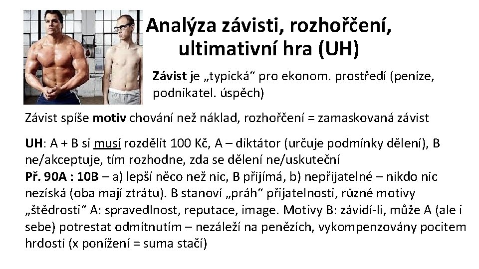 Analýza závisti, rozhořčení, ultimativní hra (UH) Závist je „typická“ pro ekonom. prostředí (peníze, podnikatel.