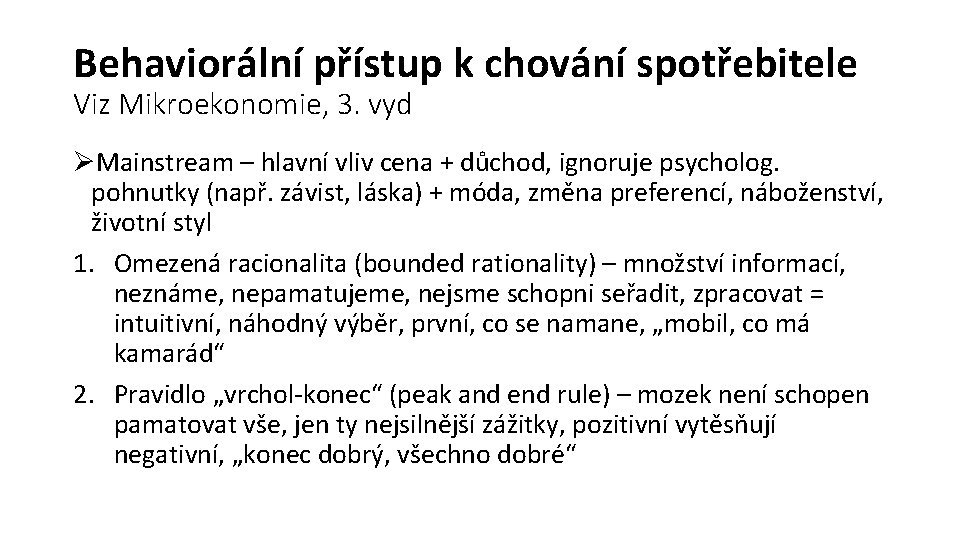 Behaviorální přístup k chování spotřebitele Viz Mikroekonomie, 3. vyd ØMainstream – hlavní vliv cena