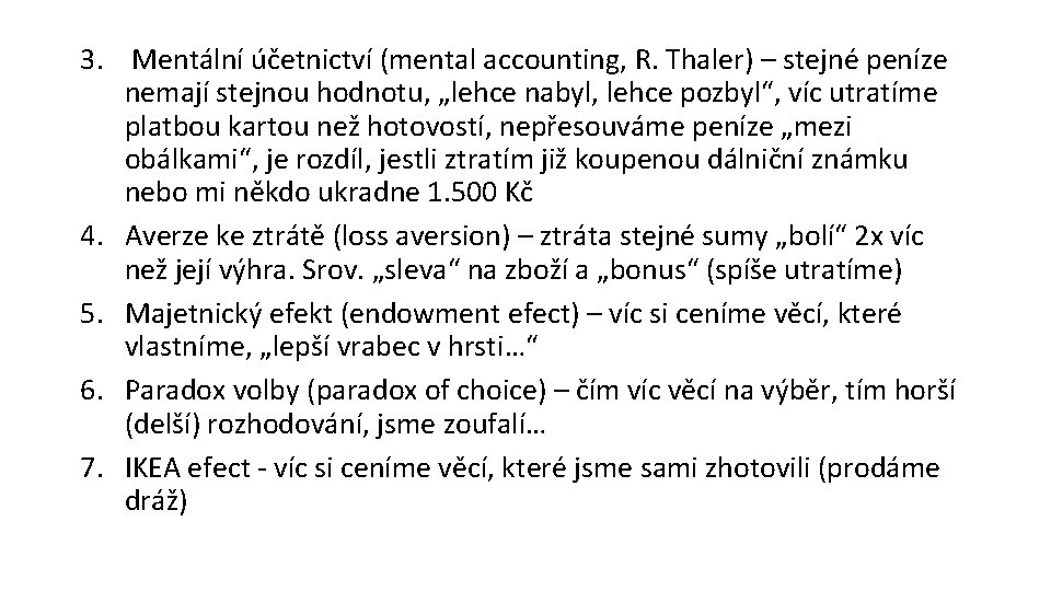 3. Mentální účetnictví (mental accounting, R. Thaler) – stejné peníze nemají stejnou hodnotu, „lehce