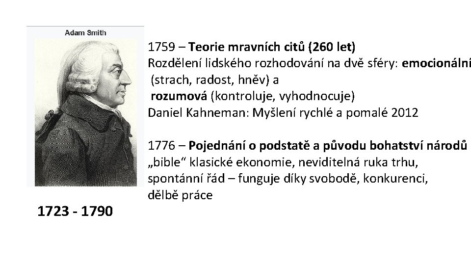 1759 – Teorie mravních citů (260 let) Rozdělení lidského rozhodování na dvě sféry: emocionální