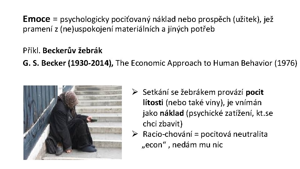 Emoce = psychologicky pociťovaný náklad nebo prospěch (užitek), jež pramení z (ne)uspokojení materiálních a