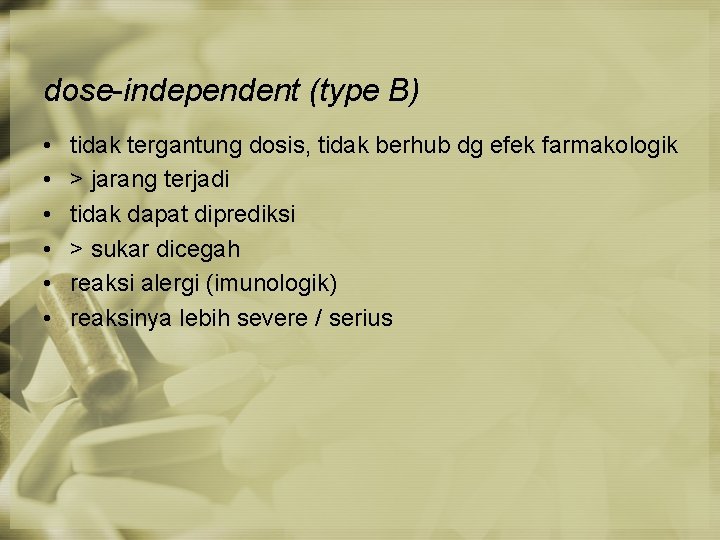 dose-independent (type B) • • • tidak tergantung dosis, tidak berhub dg efek farmakologik