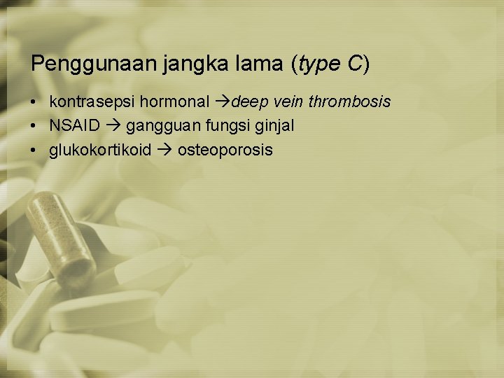 Penggunaan jangka lama (type C) • kontrasepsi hormonal deep vein thrombosis • NSAID gangguan