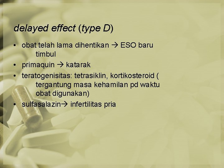 delayed effect (type D) • obat telah lama dihentikan ESO baru timbul • primaquin