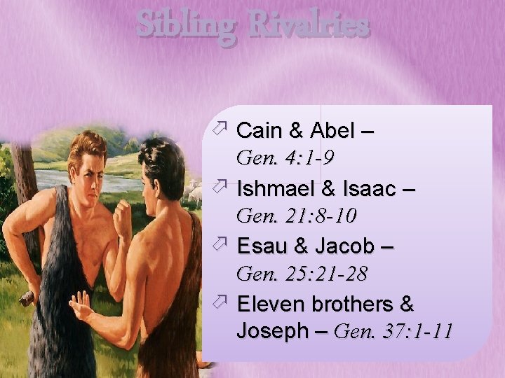 Sibling Rivalries ö Cain & Abel – Gen. 4: 1 -9 ö Ishmael &