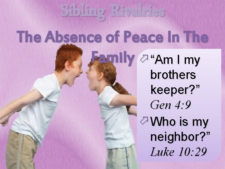 Sibling Rivalries The Absence of Peace In The Family ö “Am I my brothers