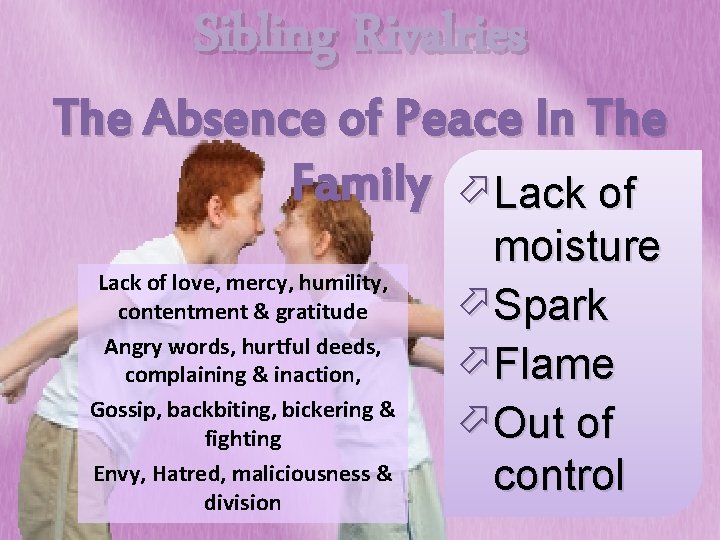 Sibling Rivalries The Absence of Peace In The Family öLack of love, mercy, humility,