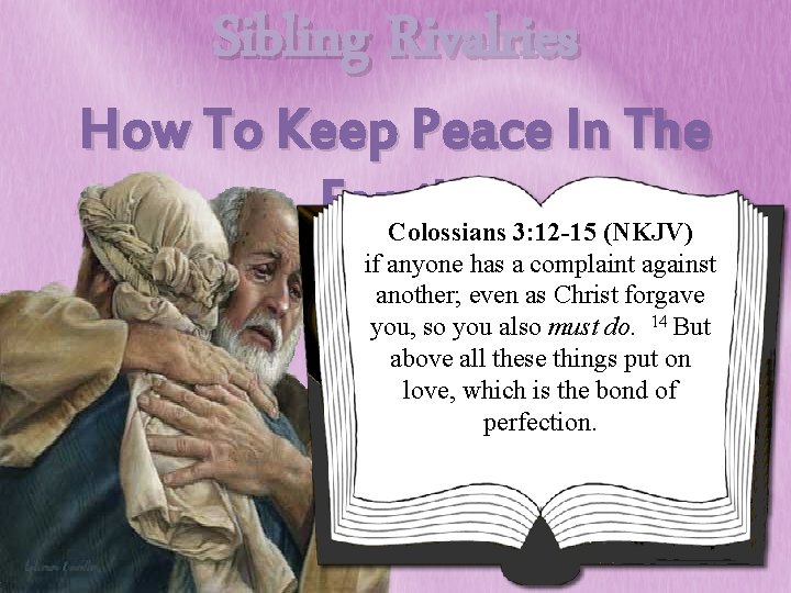 Sibling Rivalries How To Keep Peace In The Family Colossians 3: 12 -15 (NKJV)
