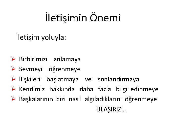 İletişimin Önemi İletişim yoluyla: Ø Ø Ø Birbirimizi anlamaya Sevmeyi öğrenmeye İlişkileri başlatmaya ve