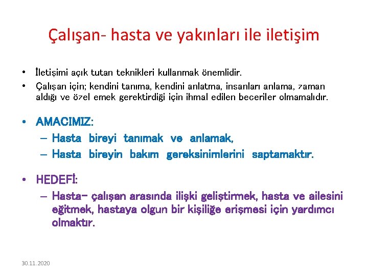 Çalışan- hasta ve yakınları iletişim • İletişimi açık tutan teknikleri kullanmak önemlidir. • Çalışan