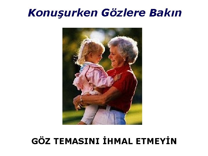 Konuşurken Gözlere Bakın GÖZ TEMASINI İHMAL ETMEYİN 