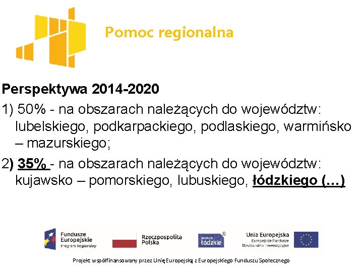 Pomoc regionalna Perspektywa 2014 -2020 1) 50% - na obszarach należących do województw: lubelskiego,