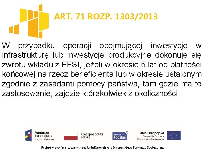 ART. 71 ROZP. 1303/2013 W przypadku operacji obejmującej inwestycje w infrastrukturę lub inwestycje produkcyjne