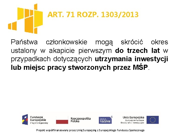 ART. 71 ROZP. 1303/2013 Państwa członkowskie mogą skrócić okres ustalony w akapicie pierwszym do