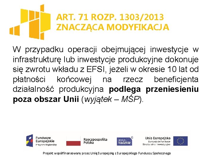 ART. 71 ROZP. 1303/2013 ZNACZĄCA MODYFIKACJA W przypadku operacji obejmującej inwestycje w infrastrukturę lub