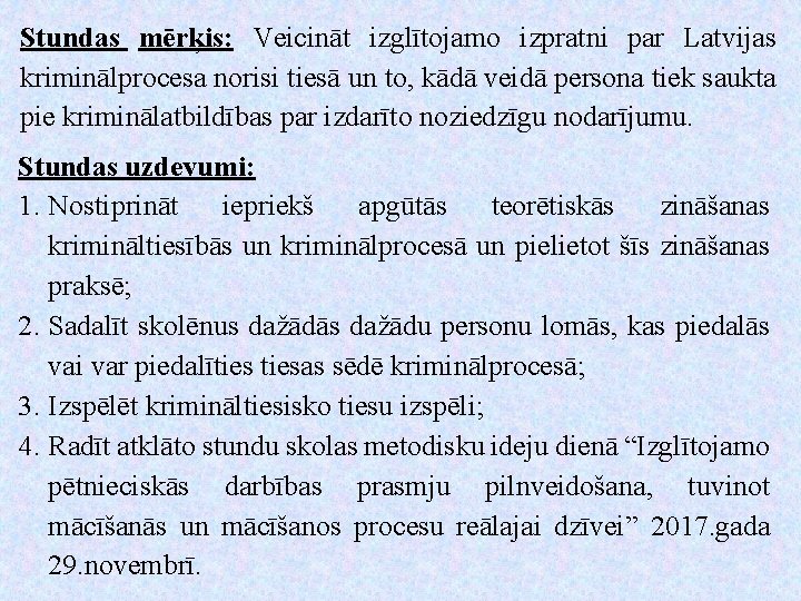 Stundas mērķis: Veicināt izglītojamo izpratni par Latvijas kriminālprocesa norisi tiesā un to, kādā veidā