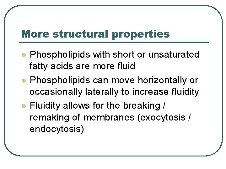 More structural properties l l l Phospholipids with short or unsaturated fatty acids are