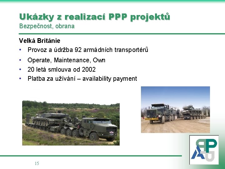  Ukázky z realizací PPP projektů Bezpečnost, obrana Velká Británie • Provoz a údržba