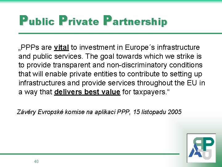 Public Private Partnership „PPPs are vital to investment in Europe´s infrastructure and public services.