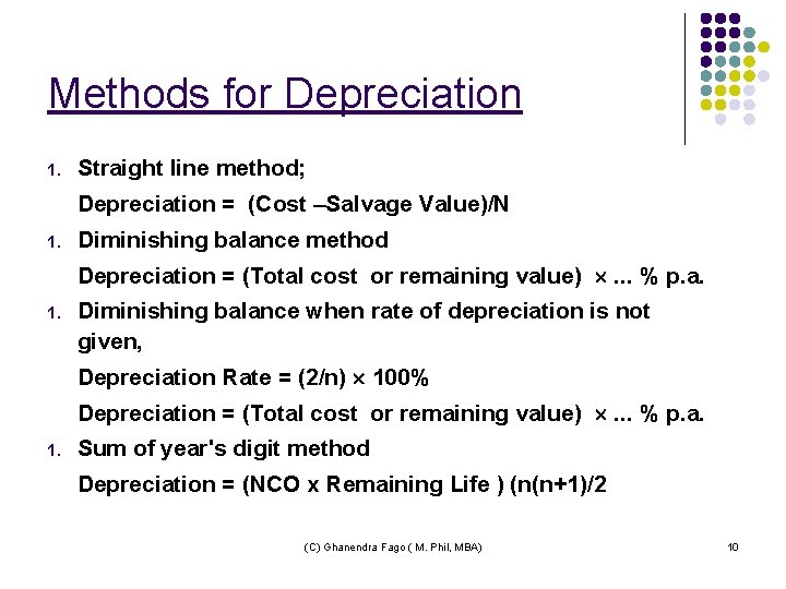 Methods for Depreciation 1. Straight line method; Depreciation = (Cost –Salvage Value)/N 1. Diminishing