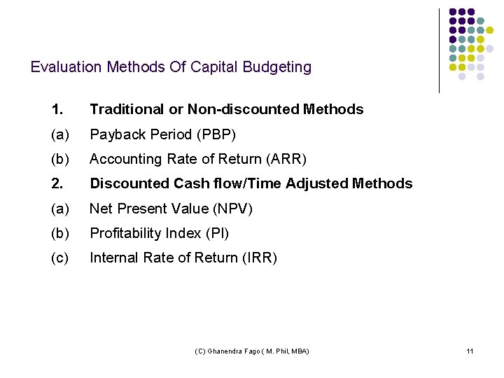 Evaluation Methods Of Capital Budgeting 1. Traditional or Non-discounted Methods (a) Payback Period (PBP)