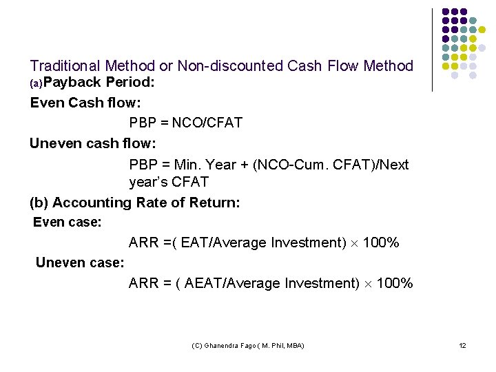 Traditional Method or Non-discounted Cash Flow Method (a)Payback Period: Even Cash flow: PBP =