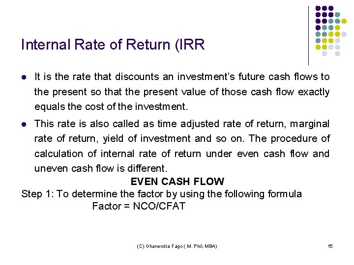 Internal Rate of Return (IRR l It is the rate that discounts an investment’s