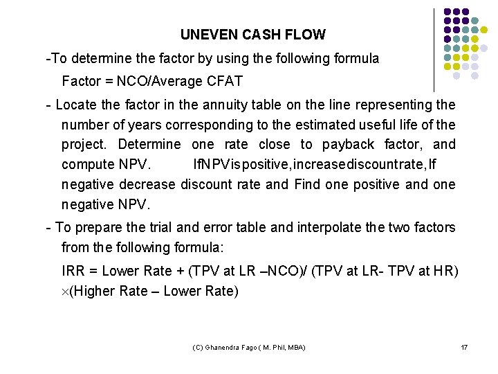 UNEVEN CASH FLOW -To determine the factor by using the following formula Factor =