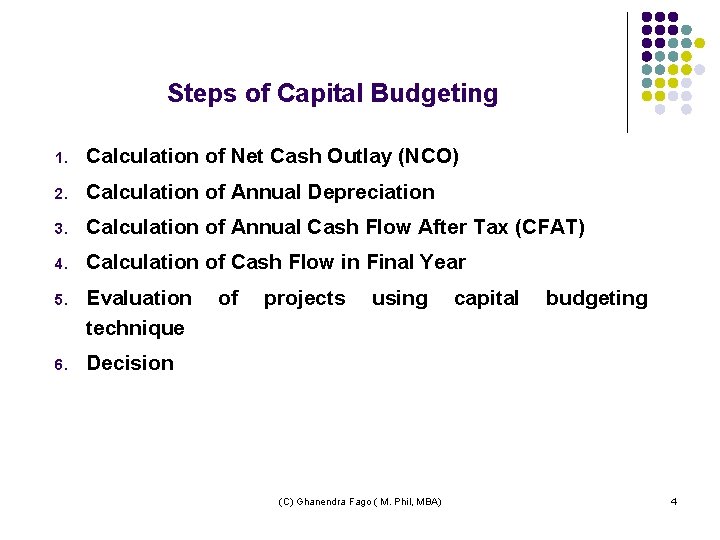 Steps of Capital Budgeting 1. Calculation of Net Cash Outlay (NCO) 2. Calculation of