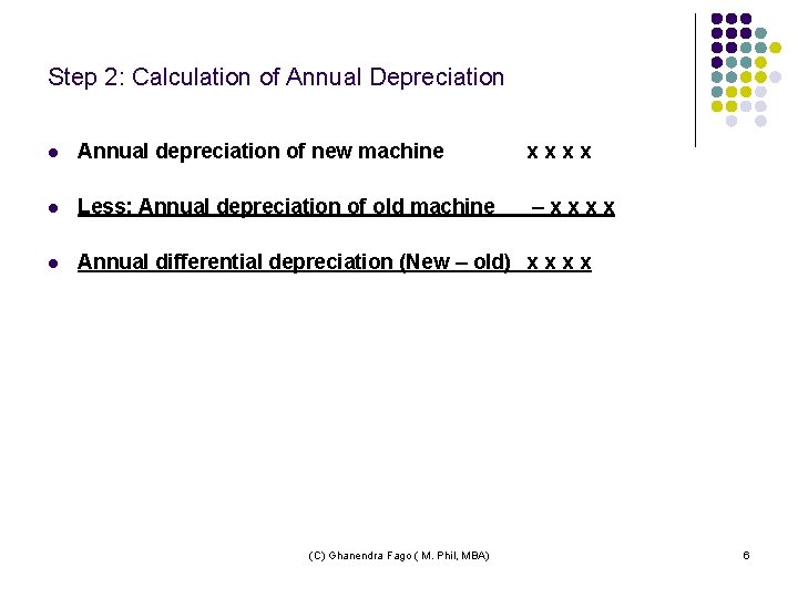 Step 2: Calculation of Annual Depreciation l Annual depreciation of new machine xxxx l
