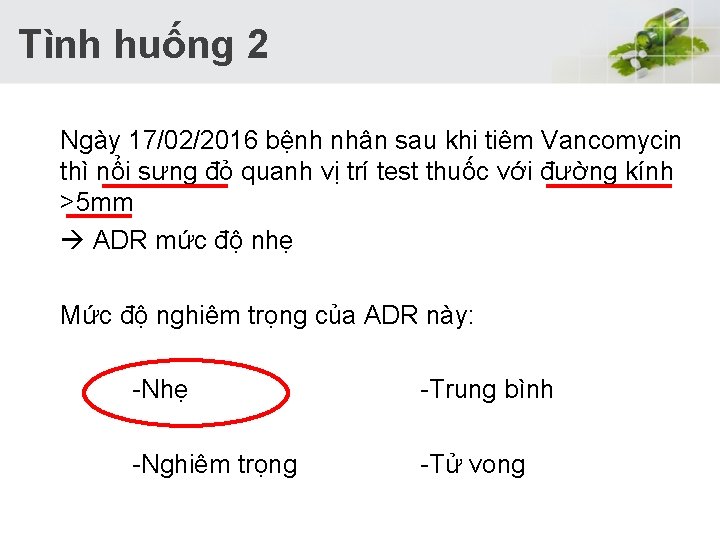  Tình huống 2 Ngày 17/02/2016 bệnh nhân sau khi tiêm Vancomycin thì nổi