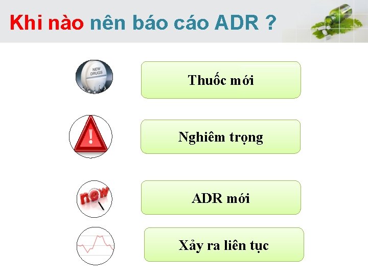  Khi nào nên báo cáo ADR ? Thuốc mới Nghiêm trọng ADR mới