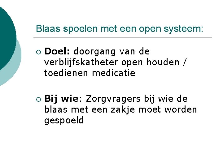 Blaas spoelen met een open systeem: ¡ ¡ Doel: doorgang van de verblijfskatheter open