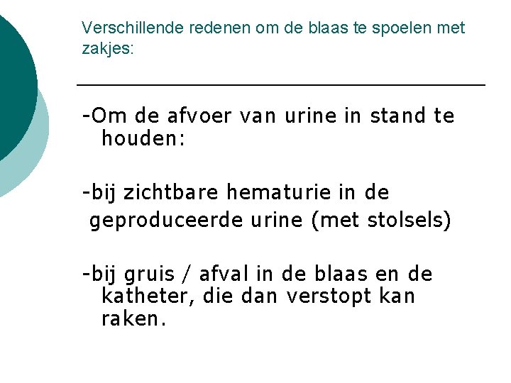 Verschillende redenen om de blaas te spoelen met zakjes: -Om de afvoer van urine