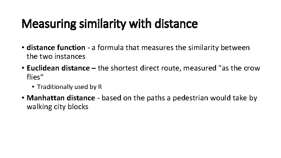 Measuring similarity with distance • distance function - a formula that measures the similarity