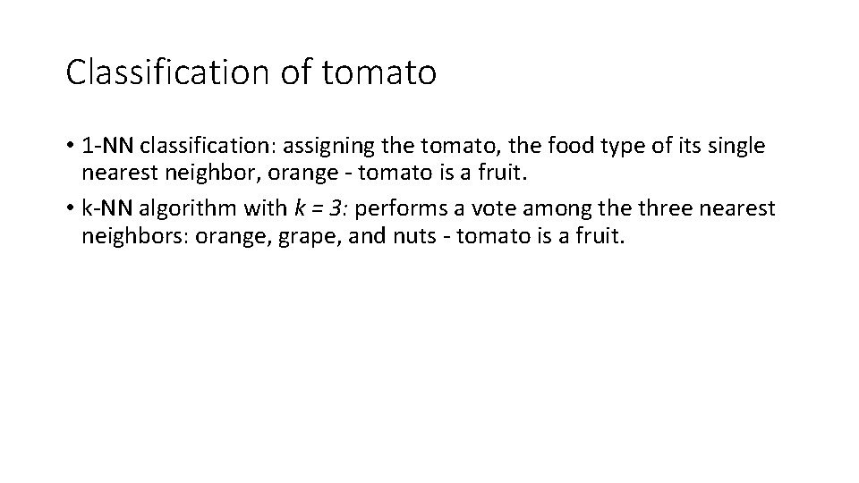 Classification of tomato • 1 -NN classification: assigning the tomato, the food type of Classification of tomato • 1 -NN classification: assigning the tomato, the food type of