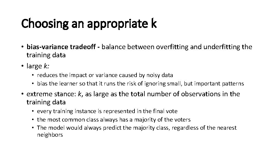 Choosing an appropriate k • bias-variance tradeoff - balance between overfitting and underfitting the