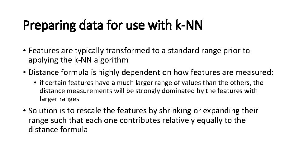 Preparing data for use with k-NN • Features are typically transformed to a standard