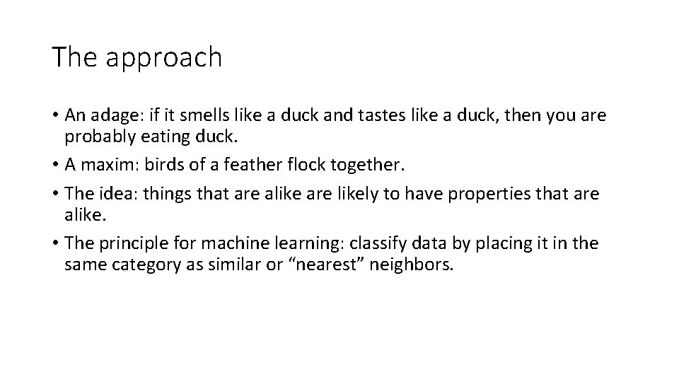 The approach • An adage: if it smells like a duck and tastes like The approach • An adage: if it smells like a duck and tastes like