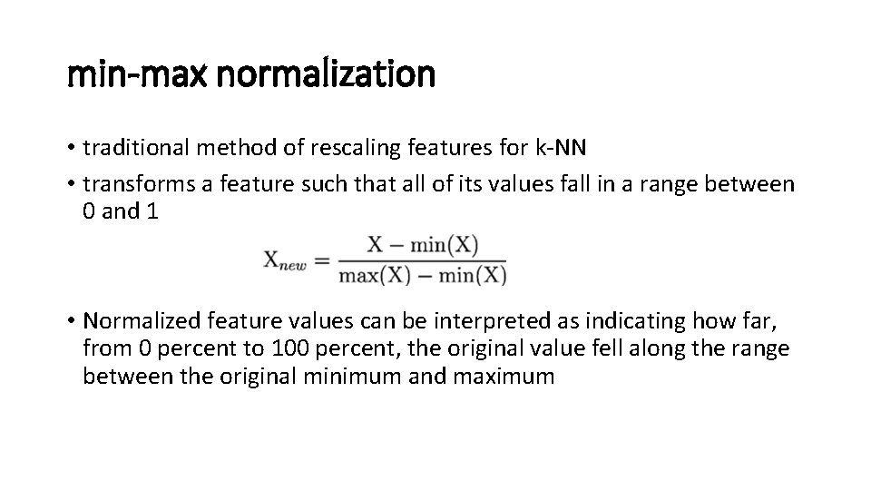 min-max normalization • traditional method of rescaling features for k-NN • transforms a feature min-max normalization • traditional method of rescaling features for k-NN • transforms a feature