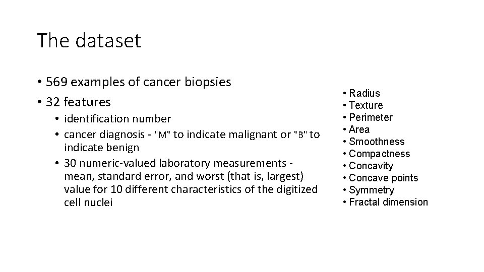 The dataset • 569 examples of cancer biopsies • 32 features • identification number