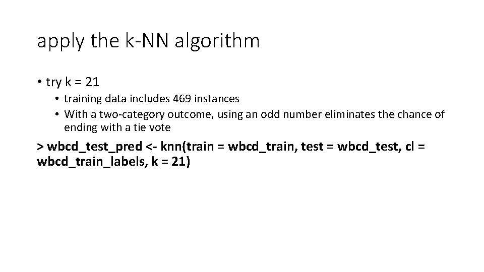 apply the k-NN algorithm • try k = 21 • training data includes 469 apply the k-NN algorithm • try k = 21 • training data includes 469
